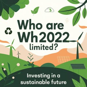 A large text that says "Who are WH2022 Limited?" is placed on a background of green and ethical investments.